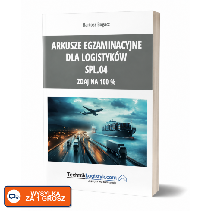 ARKUSZE EGZAMINACYJNE DLA LOGISTYKÓW SPL.04